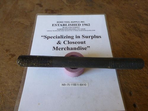 STUDS FOR T-SLOT WORK 1&#034;-8 DIAMETER x 10&#034; LONG DOUBLE END NEW 1 PC $5.60