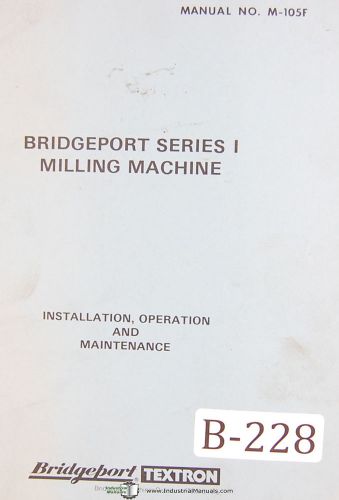 Bridgeport series 1, m-105f, milling, install, operation maintenance manual 1980 for sale